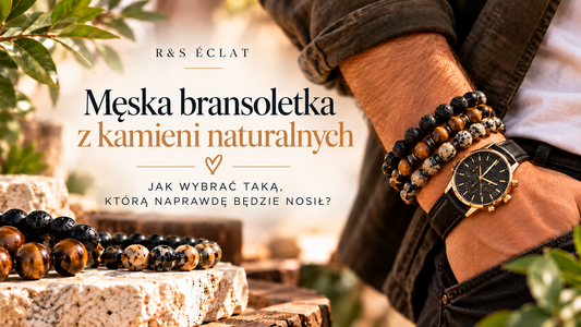 Męska bransoletka z kamieni naturalnych – jak wybrać taką, którą naprawdę będzie nosił?